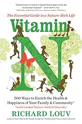 Vitamin N: The Essential Guide to a Nature-Rich Life by Richard Louv