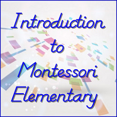 Introduction to Montessori Elementary