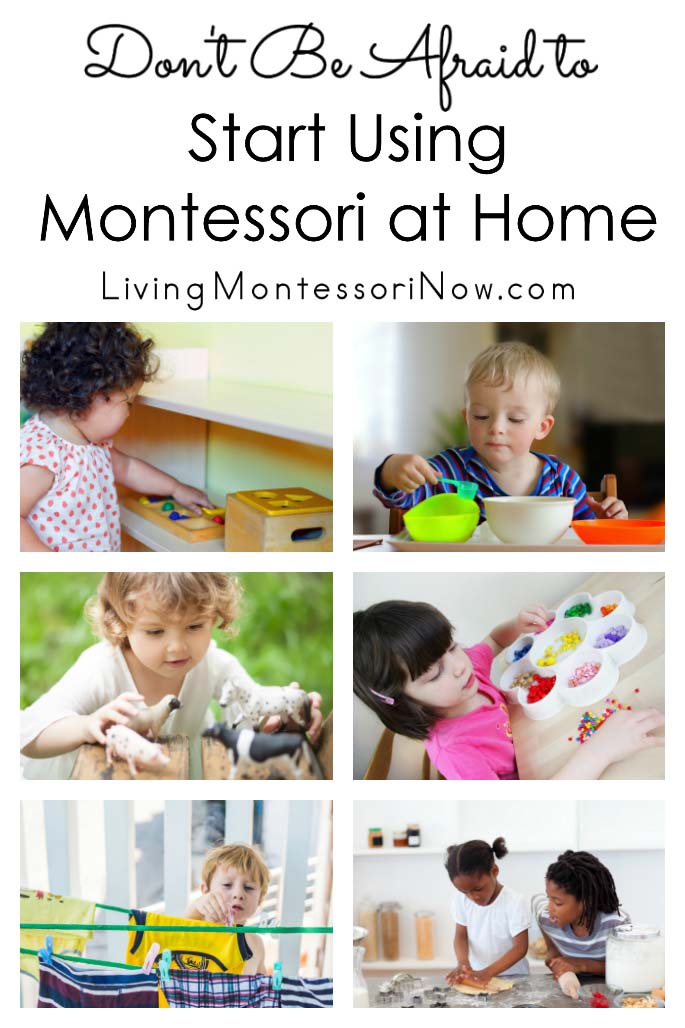 Don’t Be Afraid to Start Using Montessori at Home