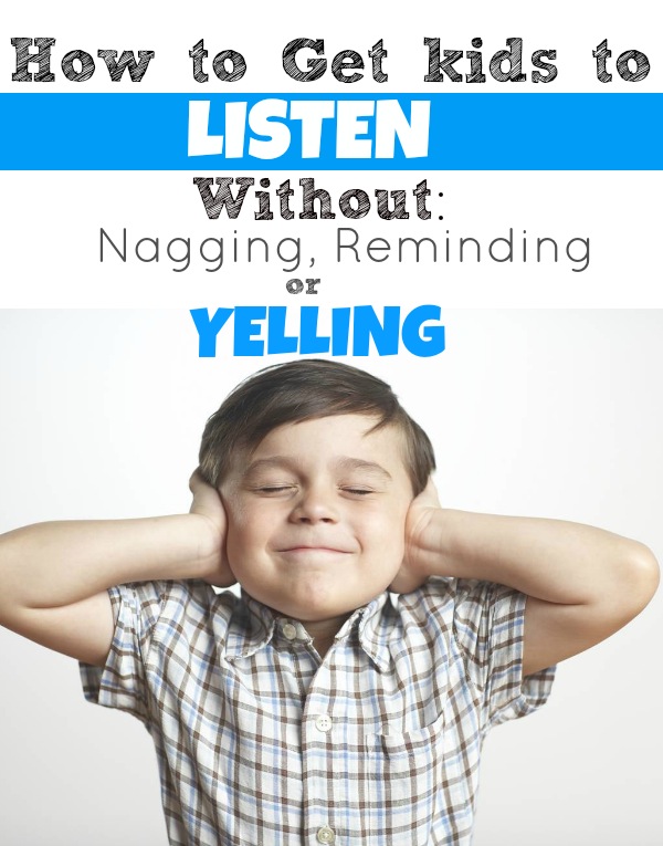 How to Get Kids to Listen without Nagging, Reminding, or Yelling