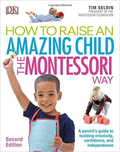 How to Raise an Amazing Child the Montessori Way by Tim Seldin